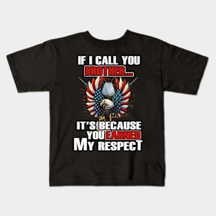 You Earned My Respect When I Call You Brother T Shirt, Veteran Shirts, Gifts Ideas For Veteran Day Kids T-Shirt